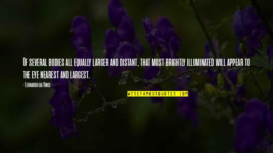 Staking The Plains Quotes By Leonardo Da Vinci: Of several bodies all equally larger and distant, Staking The Plains Quotes By Leonardo Da Vinci: Of several bodies all equally larger and distant,