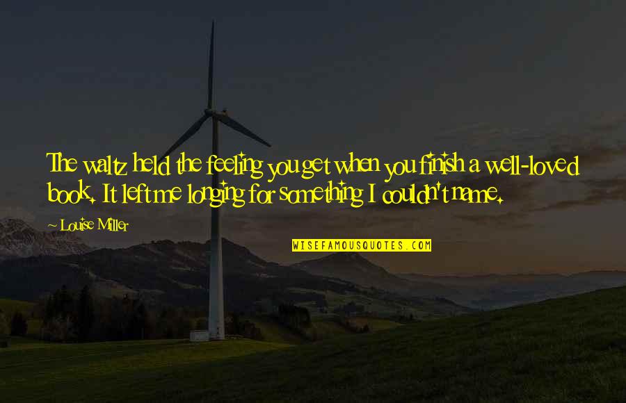 Staking The Plains Quotes By Louise Miller: The waltz held the feeling you get when Staking The Plains Quotes By Louise Miller: The waltz held the feeling you get when