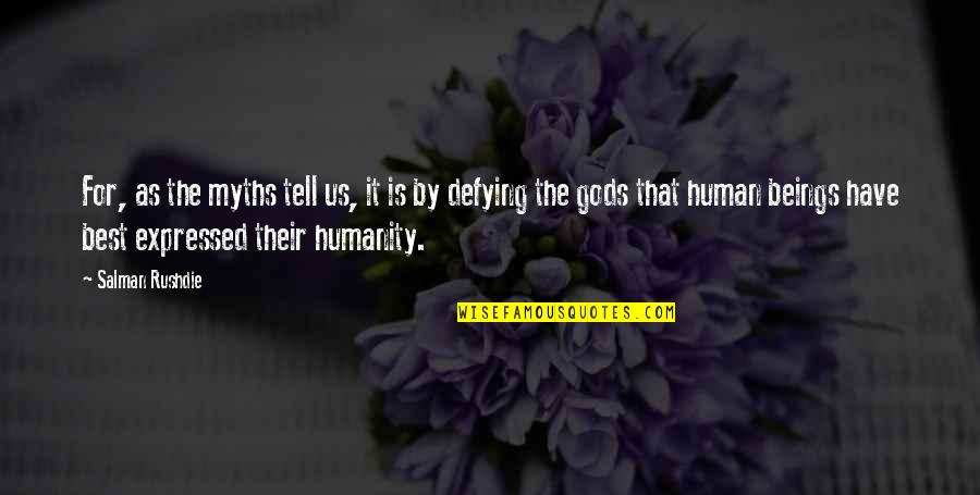 Staklar Quotes By Salman Rushdie: For, as the myths tell us, it is Staklar Quotes By Salman Rushdie: For, as the myths tell us, it is