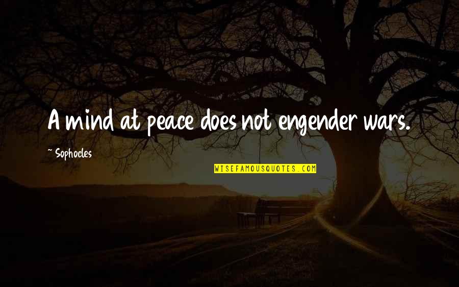 Staklar Quotes By Sophocles: A mind at peace does not engender wars. Staklar Quotes By Sophocles: A mind at peace does not engender wars.
