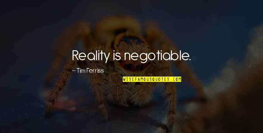 Staklarstvo Quotes By Tim Ferriss: Reality is negotiable.