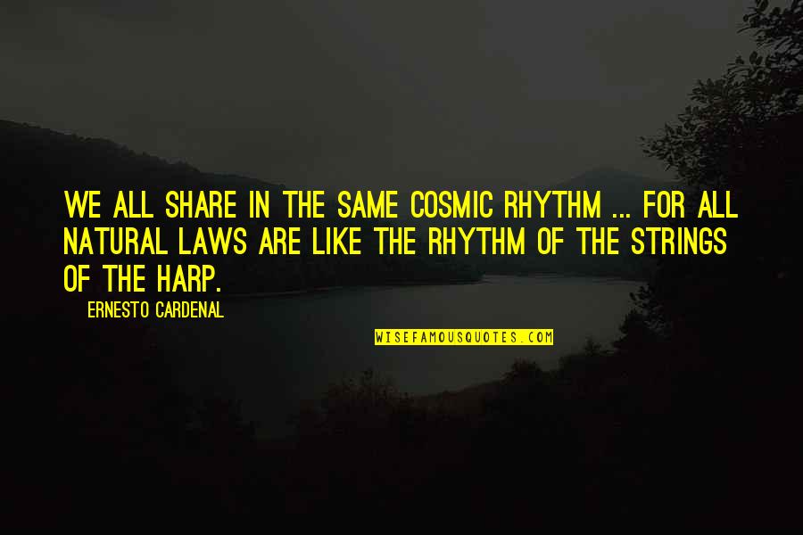 Staklene Flase Quotes By Ernesto Cardenal: We all share in the same cosmic rhythm