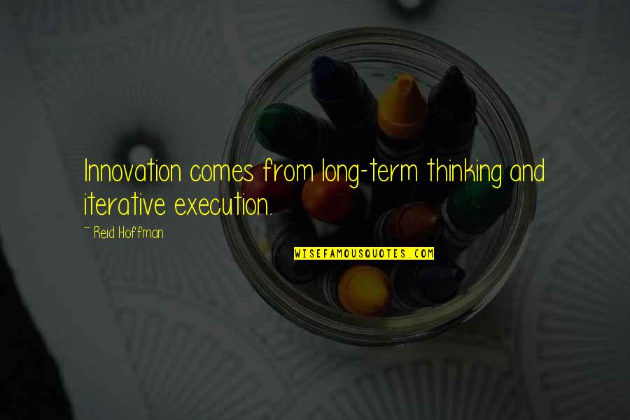 Stalagmites Pronunciation Quotes By Reid Hoffman: Innovation comes from long-term thinking and iterative execution.