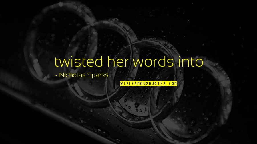 Stalanews Quotes By Nicholas Sparks: twisted her words into