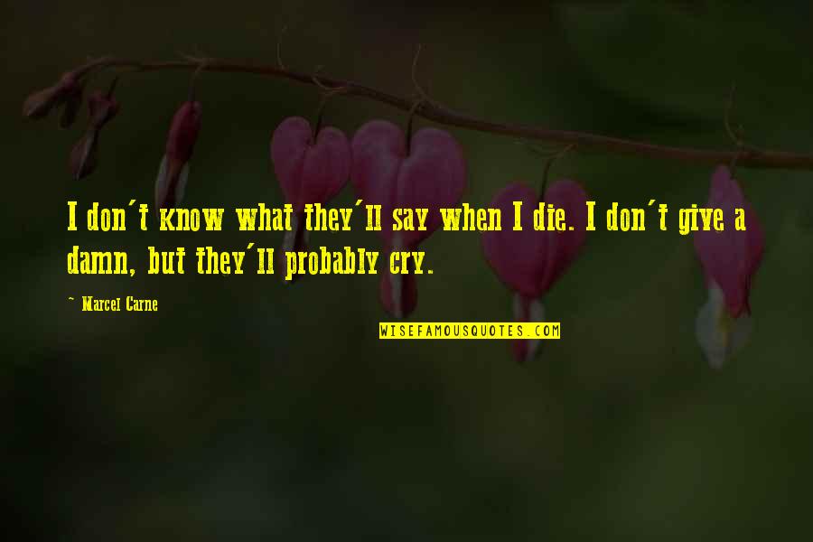 Stalder Hold Quotes By Marcel Carne: I don't know what they'll say when I Stalder Hold Quotes By Marcel Carne: I don't know what they'll say when I