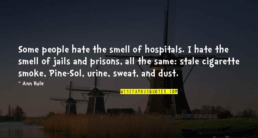 Stale Quotes By Ann Rule: Some people hate the smell of hospitals. I