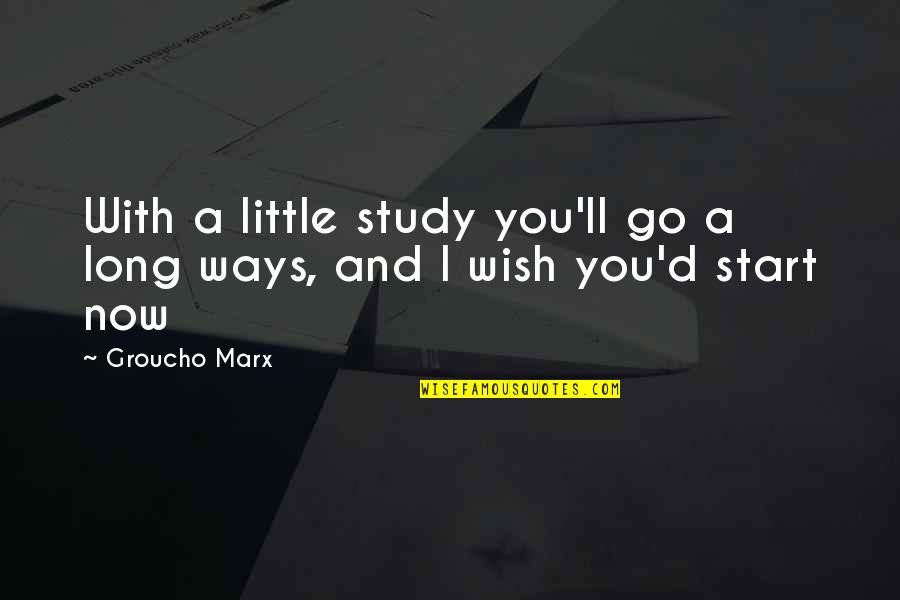 Staledo Quotes By Groucho Marx: With a little study you'll go a long
