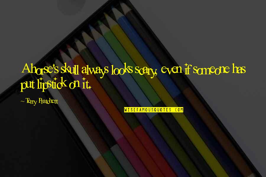 Stalemates Font Quotes By Terry Pratchett: A horse's skull always looks scary, even if