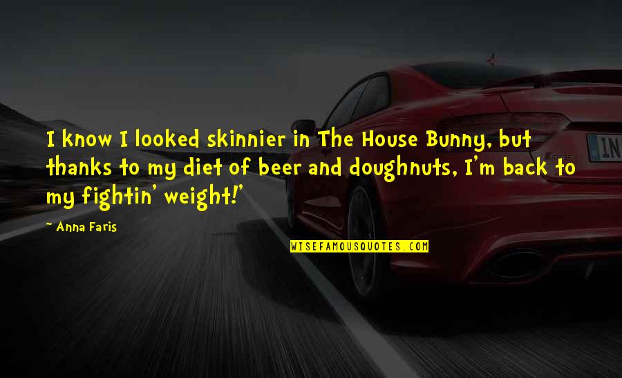 Staleness 2021 Quotes By Anna Faris: I know I looked skinnier in The House Staleness 2021 Quotes By Anna Faris: I know I looked skinnier in The House