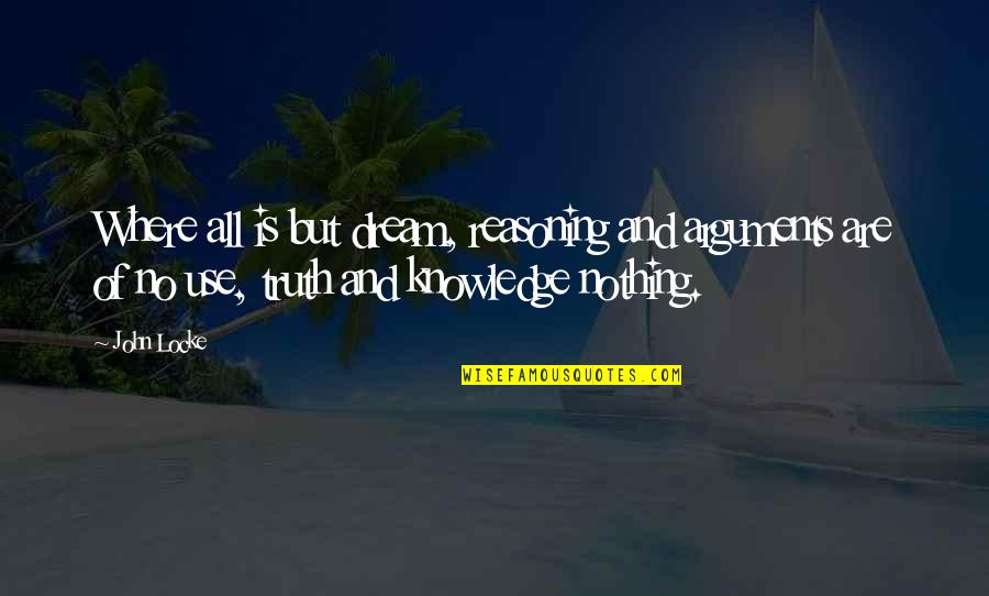Staleness Synonym Quotes By John Locke: Where all is but dream, reasoning and arguments Staleness Synonym Quotes By John Locke: Where all is but dream, reasoning and arguments