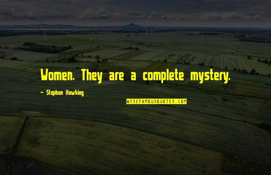Staler Quotes By Stephen Hawking: Women. They are a complete mystery.