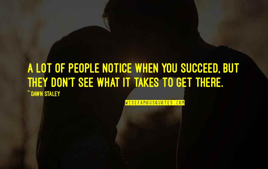 Staley Quotes By Dawn Staley: A lot of people notice when you succeed, Staley Quotes By Dawn Staley: A lot of people notice when you succeed,