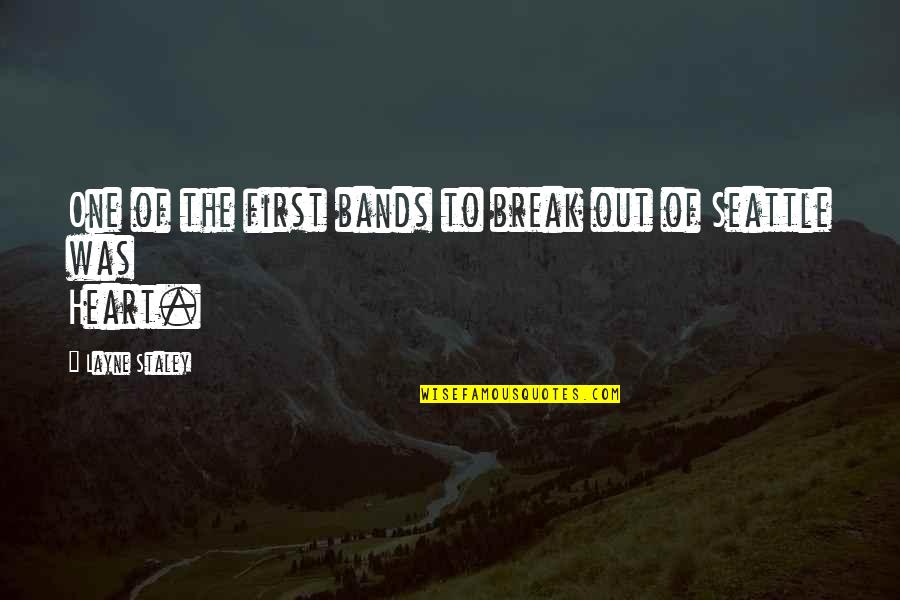 Staley Quotes By Layne Staley: One of the first bands to break out Staley Quotes By Layne Staley: One of the first bands to break out