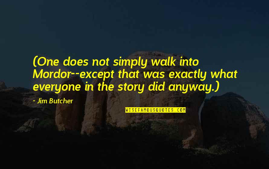 Stalford Learning Quotes By Jim Butcher: (One does not simply walk into Mordor--except that