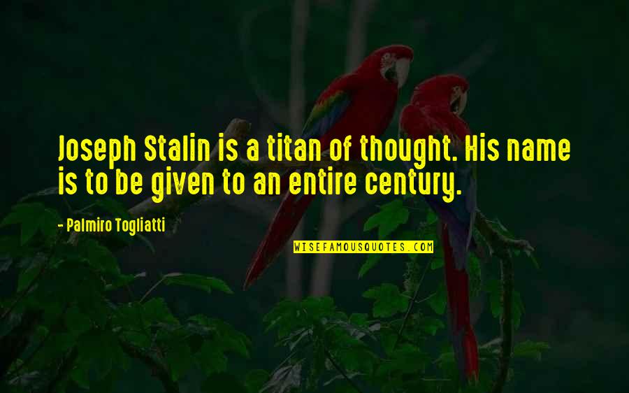Stalin Joseph Quotes By Palmiro Togliatti: Joseph Stalin is a titan of thought. His