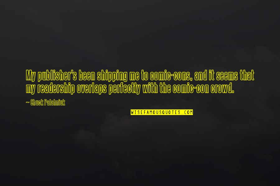 Stalin Quantity Quotes By Chuck Palahniuk: My publisher's been shipping me to comic-cons, and Stalin Quantity Quotes By Chuck Palahniuk: My publisher's been shipping me to comic-cons, and