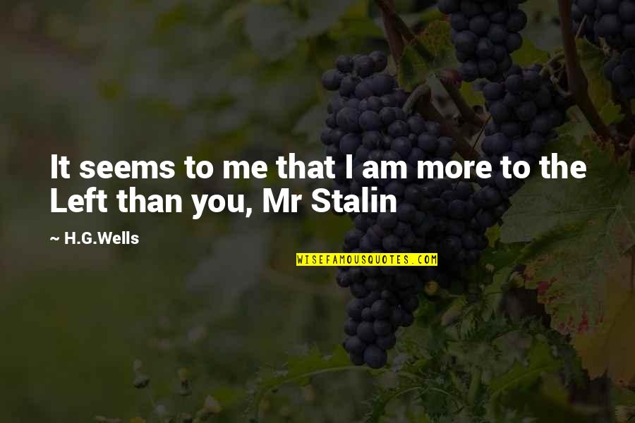 Stalin Quotes By H.G.Wells: It seems to me that I am more