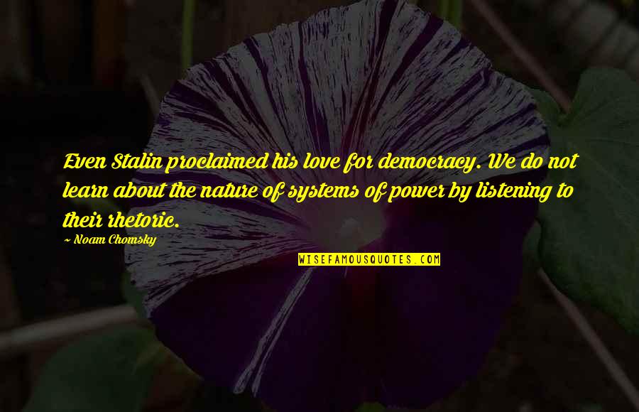Stalin Quotes By Noam Chomsky: Even Stalin proclaimed his love for democracy. We