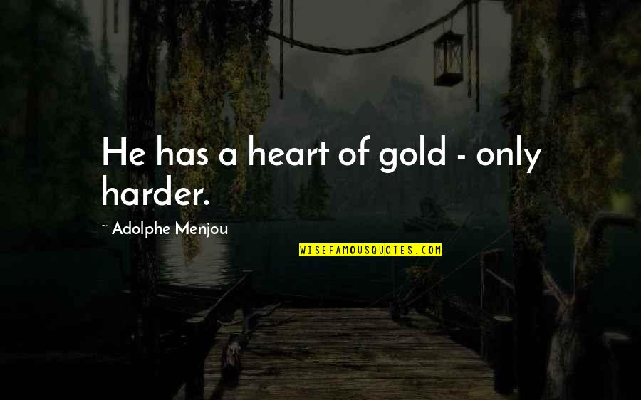 Stalina Vertus Quotes By Adolphe Menjou: He has a heart of gold - only