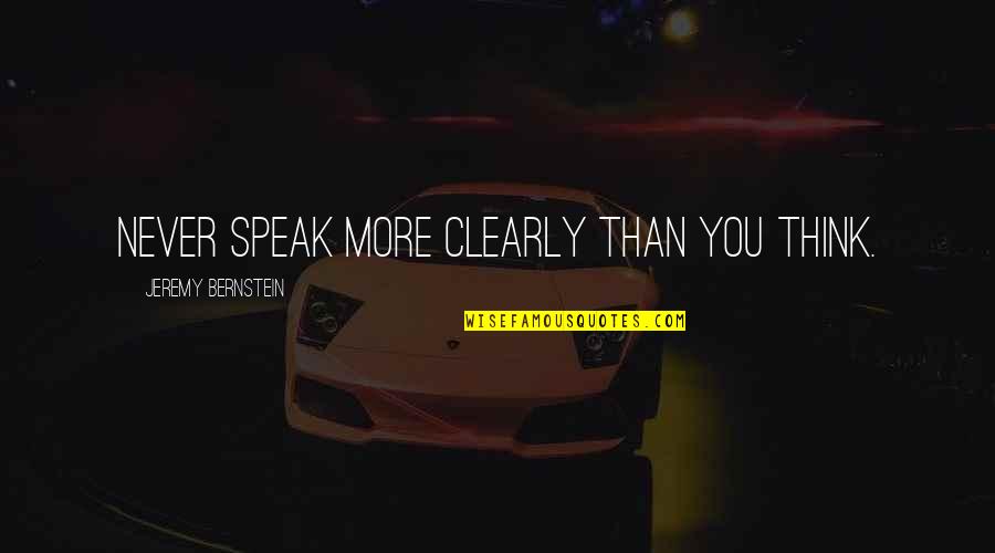 Stalina Vertus Quotes By Jeremy Bernstein: Never speak more clearly than you think.