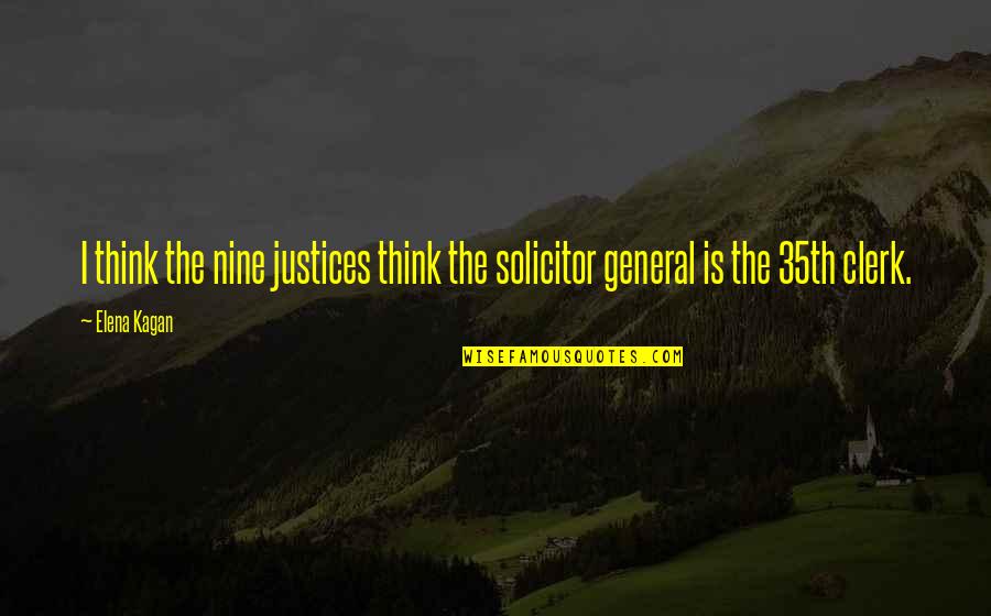 Stalingrad Antony Beevor Quotes By Elena Kagan: I think the nine justices think the solicitor