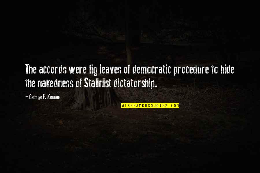 Stalinist Quotes By George F. Kennan: The accords were fig leaves of democratic procedure