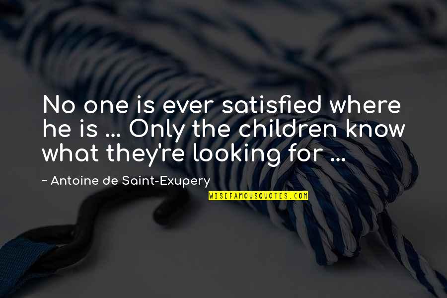 Stalinist Terror Quotes By Antoine De Saint-Exupery: No one is ever satisfied where he is Stalinist Terror Quotes By Antoine De Saint-Exupery: No one is ever satisfied where he is