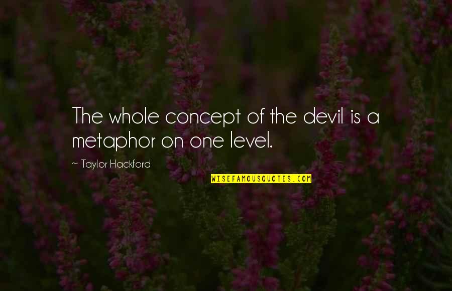 Stalinist Terror Quotes By Taylor Hackford: The whole concept of the devil is a Stalinist Terror Quotes By Taylor Hackford: The whole concept of the devil is a
