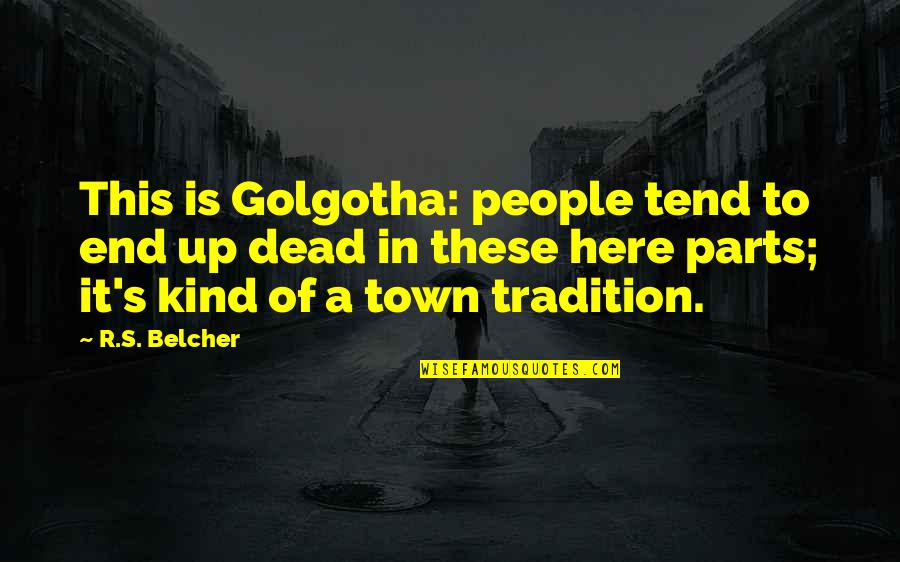 Stalis Quotes By R.S. Belcher: This is Golgotha: people tend to end up