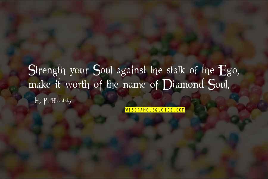 Stalk Quotes By H. P. Blavatsky: Strength your Soul against the stalk of the
