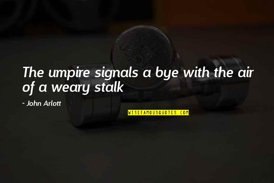 Stalk Quotes By John Arlott: The umpire signals a bye with the air
