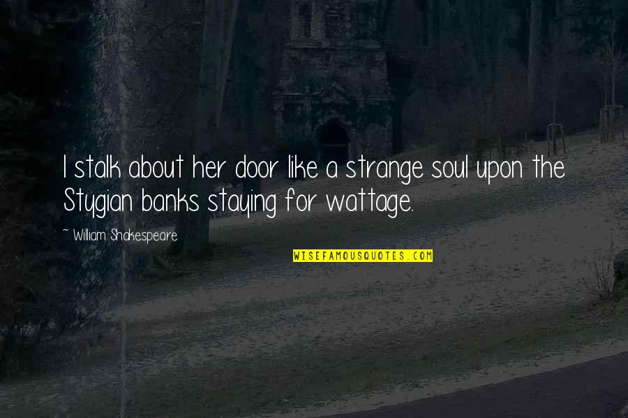 Stalk Quotes By William Shakespeare: I stalk about her door like a strange