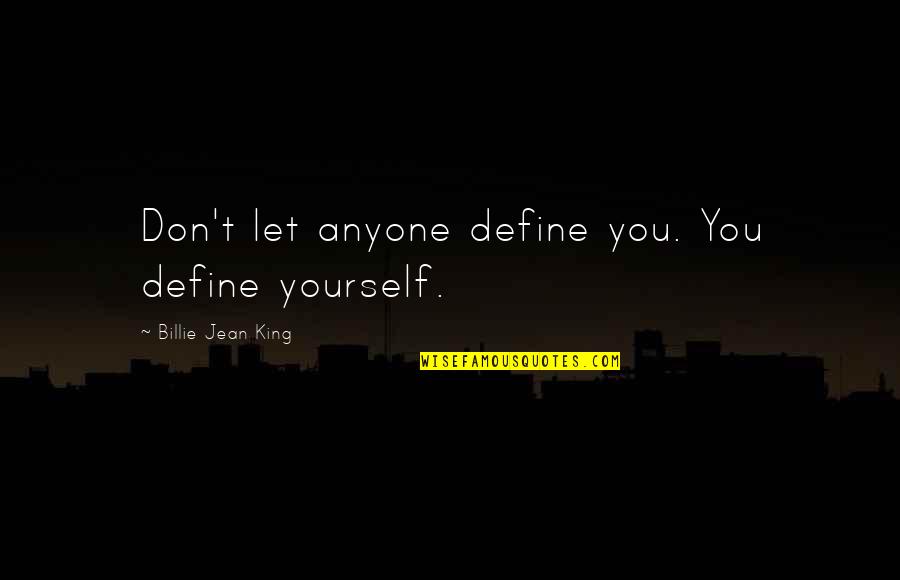 Stalker Anomaly Quotes By Billie Jean King: Don't let anyone define you. You define yourself. Stalker Anomaly Quotes By Billie Jean King: Don't let anyone define you. You define yourself.