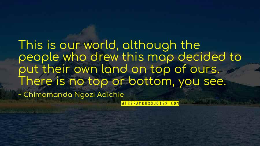 Stalker Anomaly Quotes By Chimamanda Ngozi Adichie: This is our world, although the people who Stalker Anomaly Quotes By Chimamanda Ngozi Adichie: This is our world, although the people who
