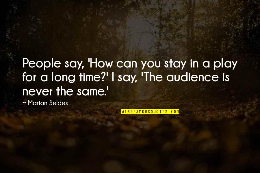 Stalker Anomaly Quotes By Marian Seldes: People say, 'How can you stay in a Stalker Anomaly Quotes By Marian Seldes: People say, 'How can you stay in a