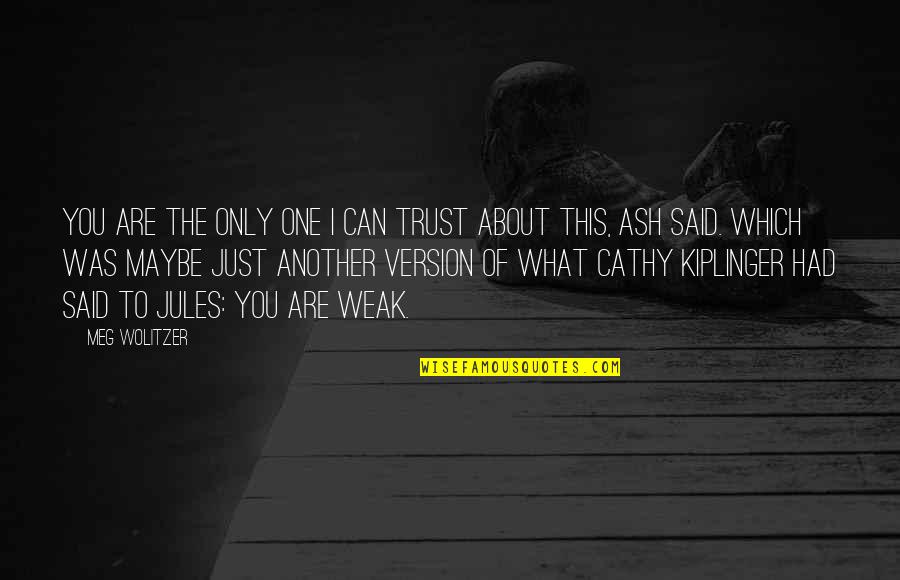 Stalker Anomaly Quotes By Meg Wolitzer: You are the only one I can trust Stalker Anomaly Quotes By Meg Wolitzer: You are the only one I can trust