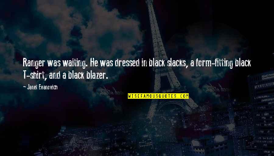 Stalker Bandit Quotes By Janet Evanovich: Ranger was waiting. He was dressed in black