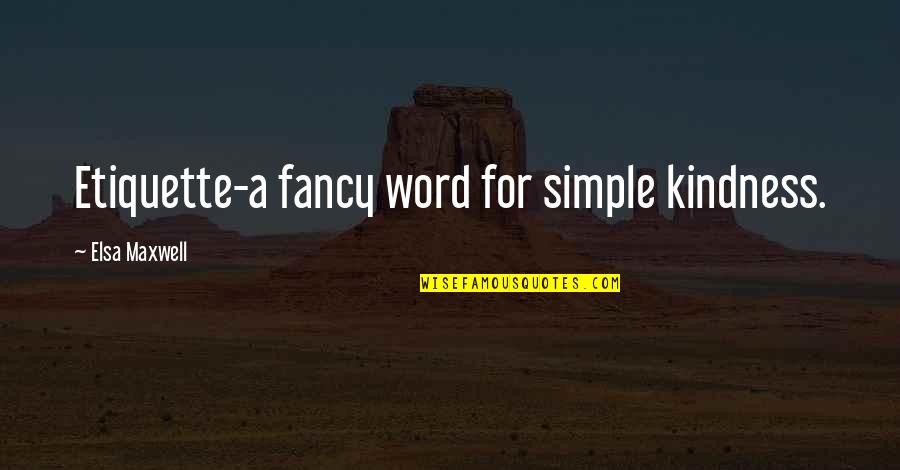 Stalker Clear Sky Quotes By Elsa Maxwell: Etiquette-a fancy word for simple kindness.