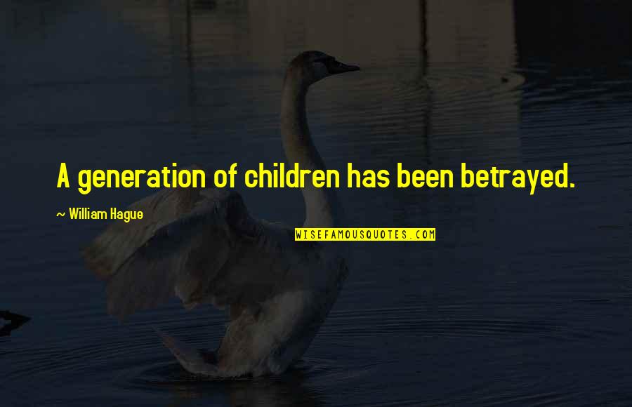 Stalker Quote Quotes By William Hague: A generation of children has been betrayed. Stalker Quote Quotes By William Hague: A generation of children has been betrayed.