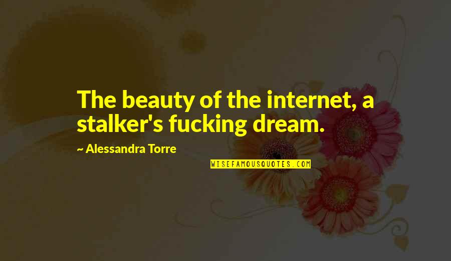 Stalker Quotes By Alessandra Torre: The beauty of the internet, a stalker's fucking