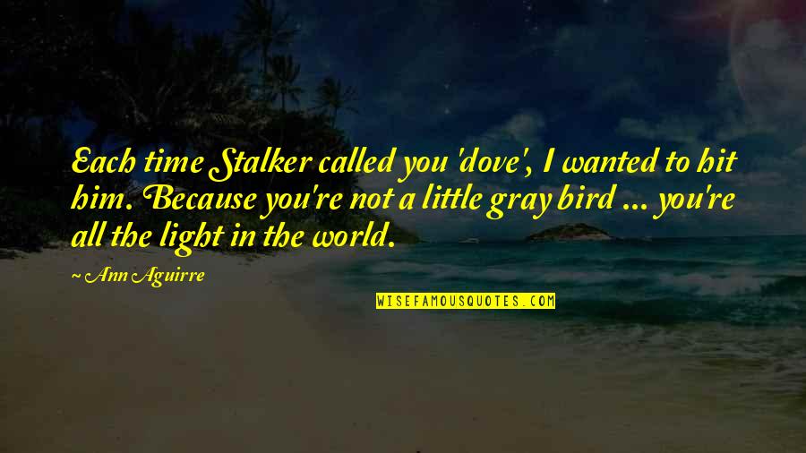 Stalker Quotes By Ann Aguirre: Each time Stalker called you 'dove', I wanted