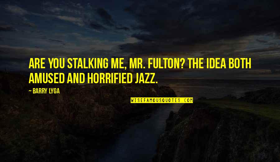 Stalker Quotes By Barry Lyga: Are you stalking me, Mr. Fulton? The idea