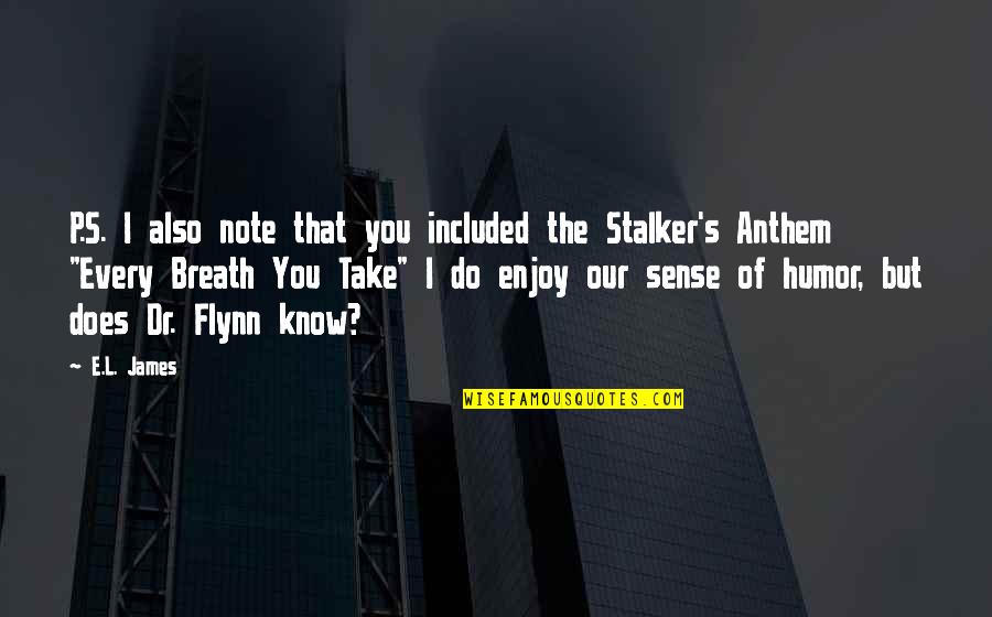 Stalker Quotes By E.L. James: P.S. I also note that you included the