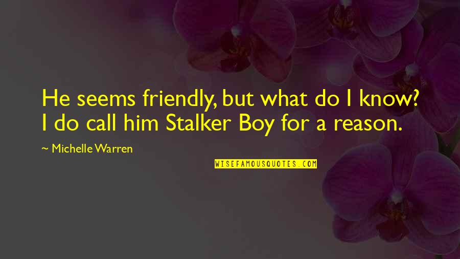 Stalker Quotes By Michelle Warren: He seems friendly, but what do I know?