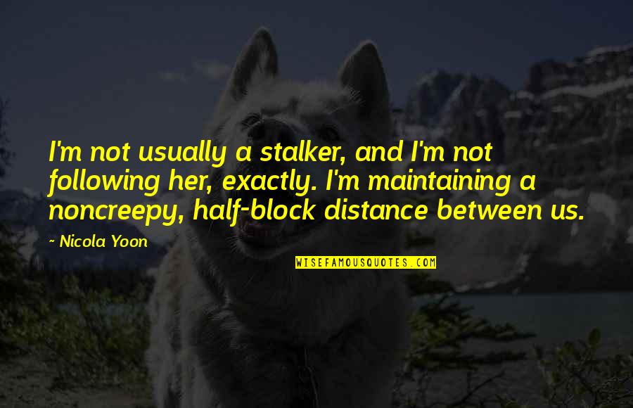 Stalker Quotes By Nicola Yoon: I'm not usually a stalker, and I'm not