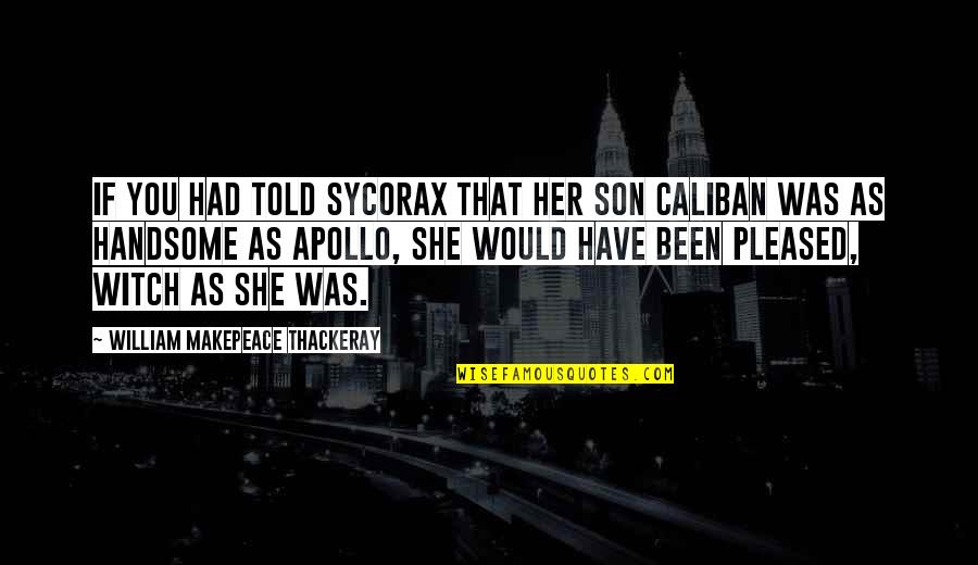 Stalkers In Facebook Quotes By William Makepeace Thackeray: If you had told Sycorax that her son