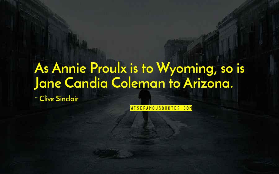 Stalkerville Quotes By Clive Sinclair: As Annie Proulx is to Wyoming, so is