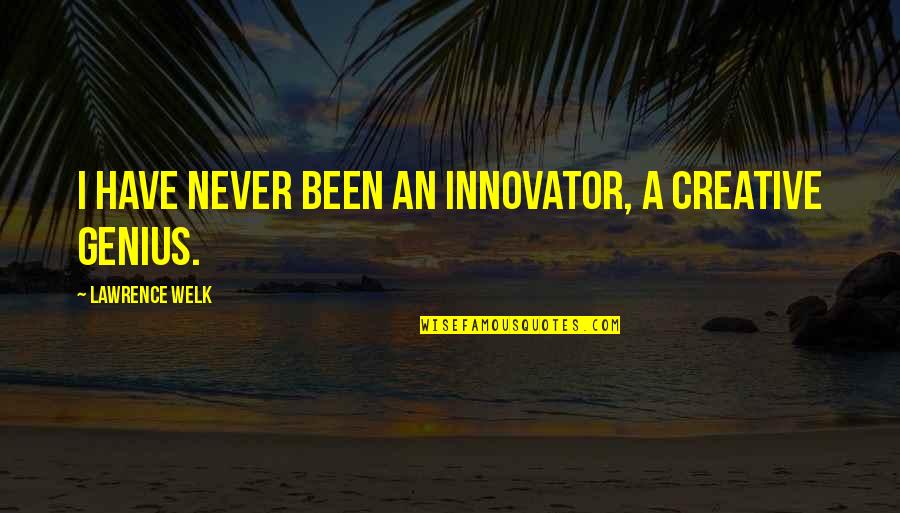 Stalkerville Quotes By Lawrence Welk: I have never been an innovator, a creative