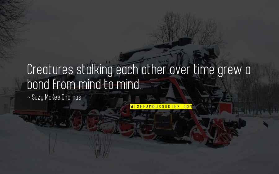 Stalking Ex Quotes By Suzy McKee Charnas: Creatures stalking each other over time grew a