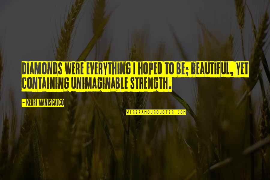 Stalking Jack The Ripper Quotes By Kerri Maniscalco: Diamonds were everything I hoped to be; beautiful, Stalking Jack The Ripper Quotes By Kerri Maniscalco: Diamonds were everything I hoped to be; beautiful,